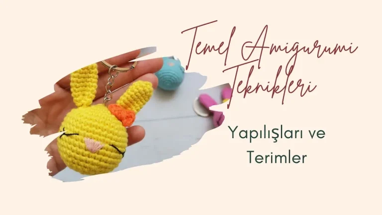 Temel Amigurumi Teknikleri ve Yapılışları
