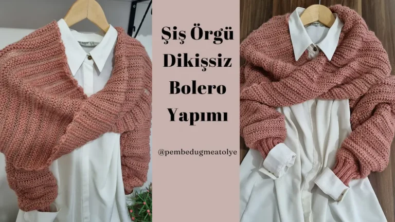 Şiş Örgü Dikişsiz Bolero Yapımı