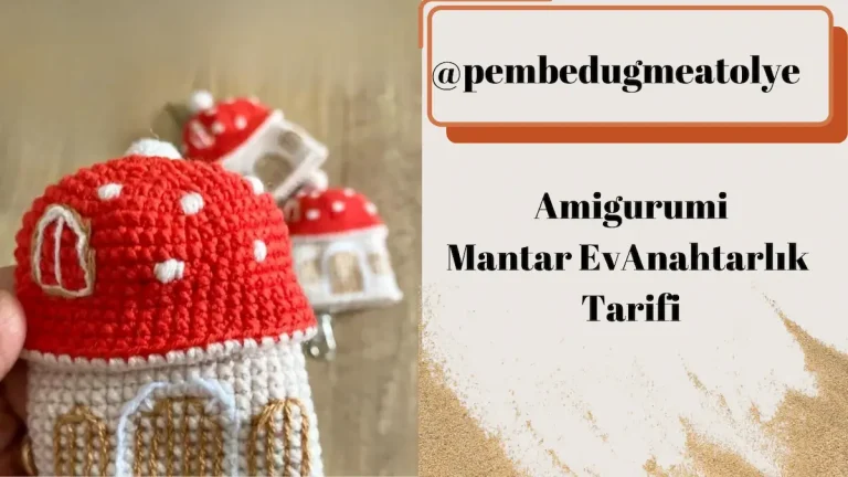 Amigurumi Mantar Ev Anahtarlık Tarifi