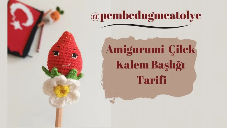 Amigurumi Çilek Kalem Başlığı Tarifi