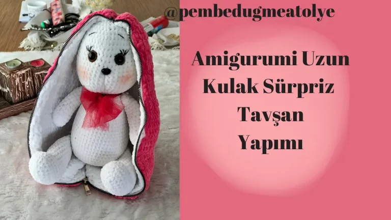 Amigurumi Uzun Kulak Sürpriz Tavşan Yapılışı