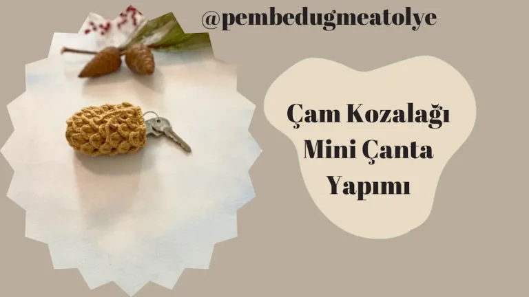 Çam Kozalağı Mini Çanta Yapımı